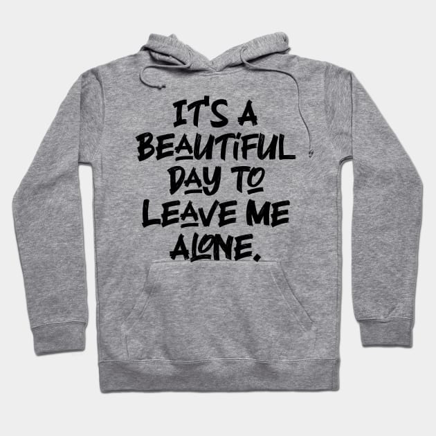 It's A Beautiful Day To Leave Me Alone. v7 Hoodie by Emma